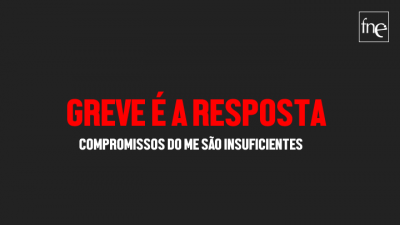 COMPROMISSOS DO ME SÃO INSUFICIENTES, A GREVE É A RESPOSTA COMPROMISSOS DO ME SÃO INSUFICIENTES, A GREVE É A RESPOSTA