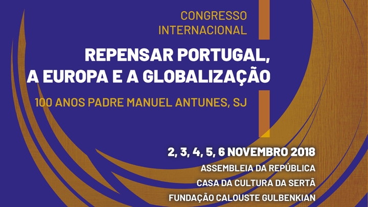 Congresso Internacional «Repensar Portugal, a Europa e a Globalização – 100 Anos Padre Manuel Antunes»