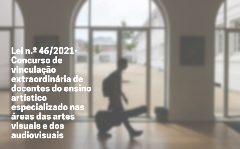 Lei n.º 46/2021- Concurso de vinculação extraordinária de docentes do ensino artístico especializado nas áreas das artes visuais e dos audiovisuais