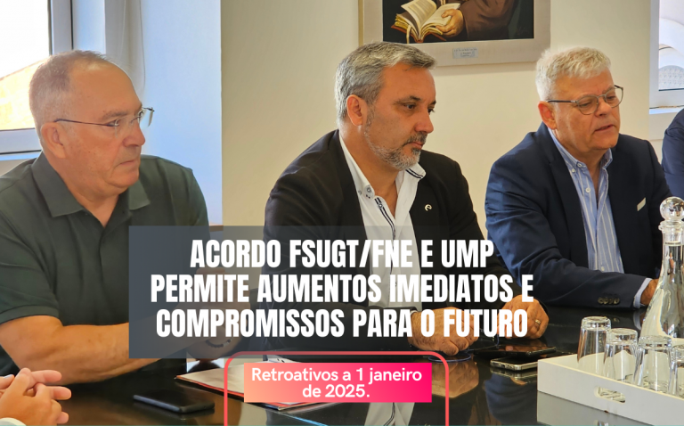 Acordo FSUGT/FNE e UMP permite aumentos (janeiro 2025) e compromissos para o futuro